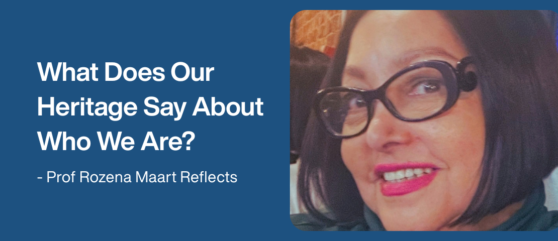 What Does Our Heritage Say About Who We Are? Prof Rozena Maart Reflects