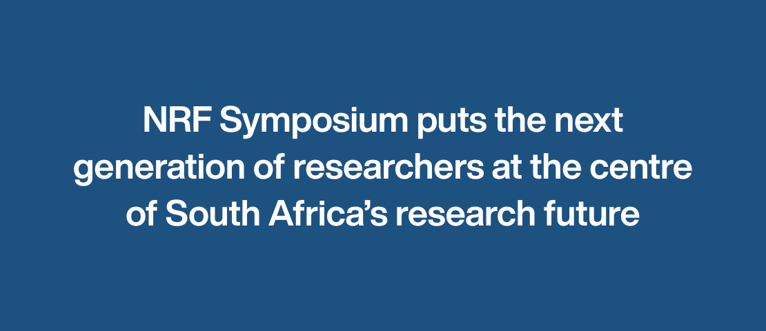 NRF symposium puts the next generation of researchers at the centre of South Africa’s research future
