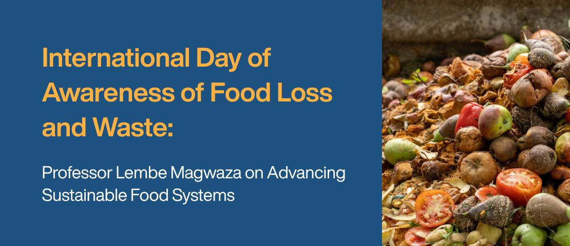 International Day of Awareness of Food Loss and Waste: Professor Lembe Magwaza on Advancing Sustainable Food Systems