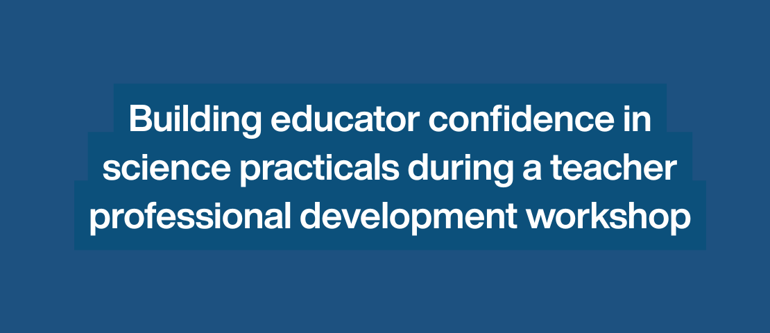 Building educator confidence in science practicals during a teacher professional development workshop